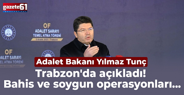 Yılmaz Tunç Trabzon'da açıkladı! Bahis ve soygun operasyonları...