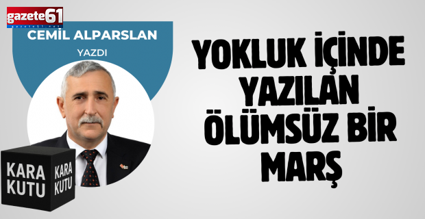 YOKLUK İÇİNDE YAZILAN ÖLÜMSÜZ BİR MARŞ