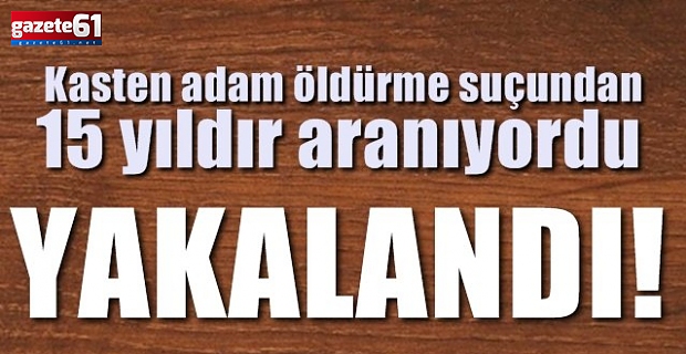 15 yıldır aranıyordu! Katil zanlısı kadın yakalandı