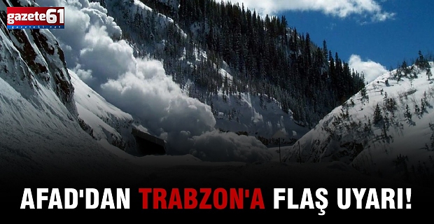 AFAD'dan Trabzon'a flaş uyarı!