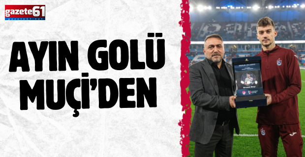 Ayın golü Muçi’den…