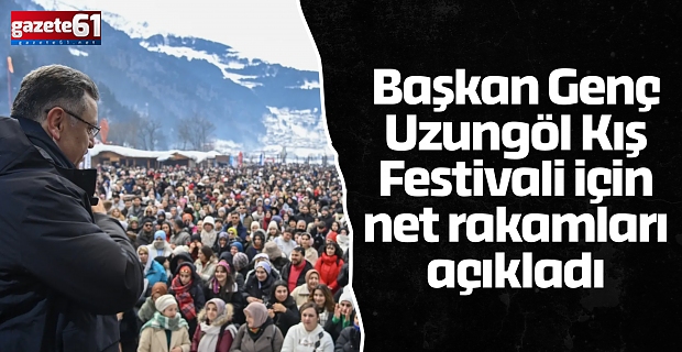 Başkan Genç Uzungöl Kış Festivali için net rakamları açıkladı