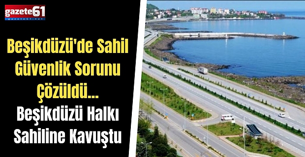 Beşikdüzü'de Sahil Güvenlik Sorunu Çözüldü...Beşikdüzü Halkı Sahiline Kavuştu