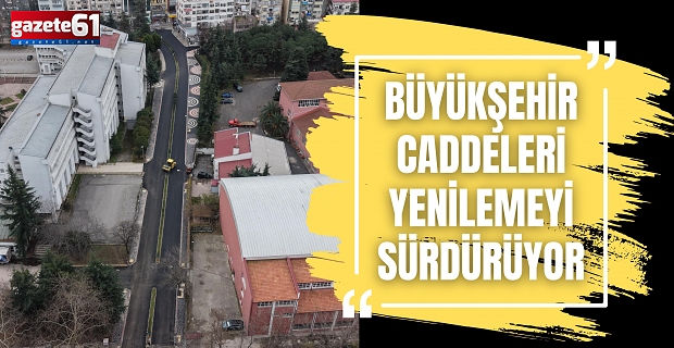 BÜYÜKŞEHİR CADDELERİ YENİLEMEYİ SÜRDÜRÜYOR