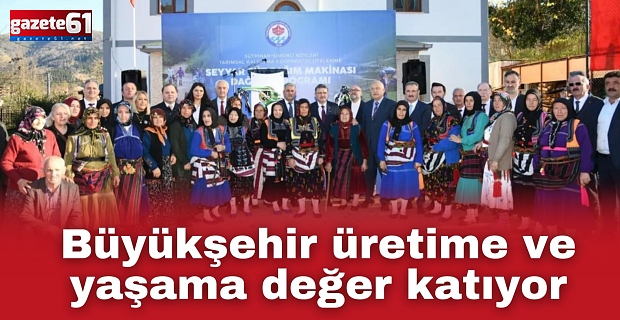 Büyükşehir üretime ve yaşama değer katıyor