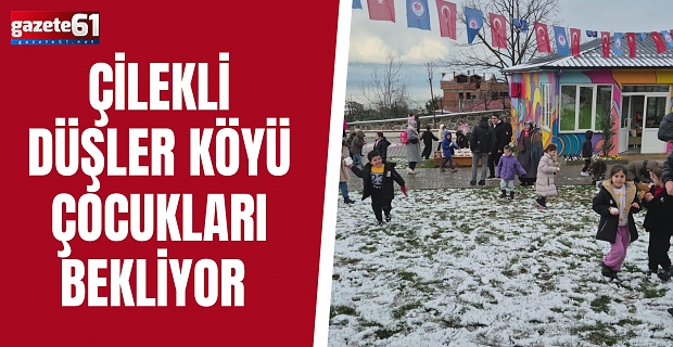 ÇİLEKLİ DÜŞLER KÖYÜ ÇOCUKLARI BEKLİYOR 