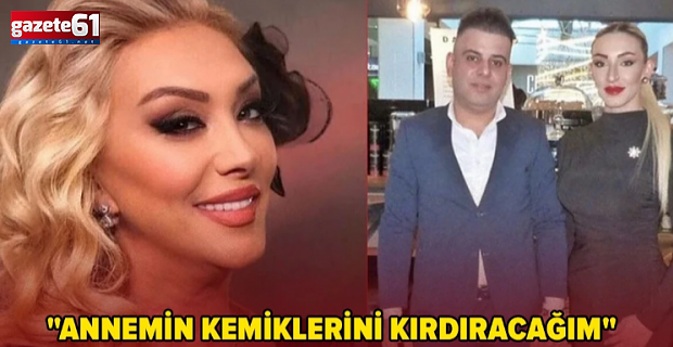 Güllü soruşturmasında yeni gelişme! "Annemin kemiklerini kırdıracağım"