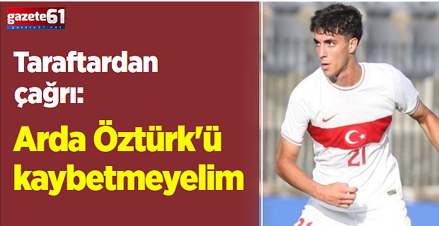 Fatih Tekke'ye çağrı: Arda Öztürk'ü kaybetmeyelim