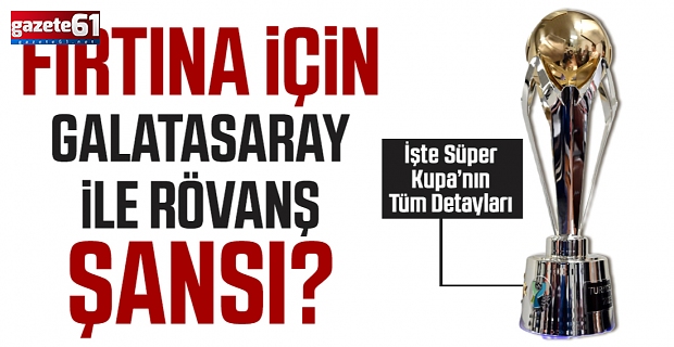 Fırtına için rövanş zamanı... Trabzonspor Galatasaray maçı ne zaman?