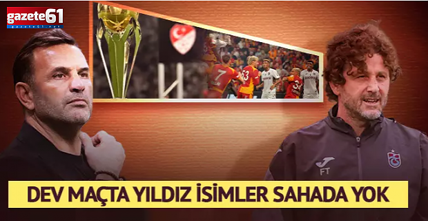 Galatasaray ve Trabzonspor'un eksik futbolcuları dikkat çekti!