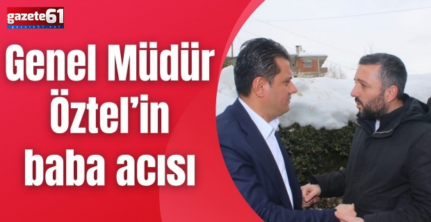 Genel Müdür Öztel’in baba acısı