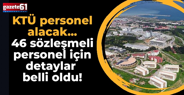 KTÜ personel alacak... 46 sözleşmeli personel için detaylar belli oldu!