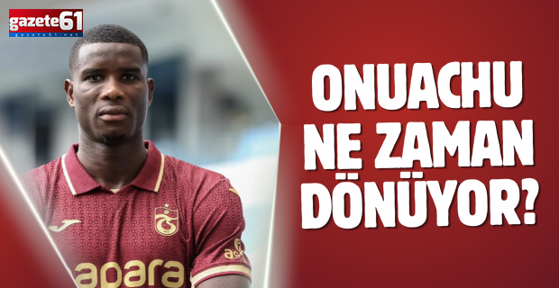 Onuachu ne zaman dönüyor?