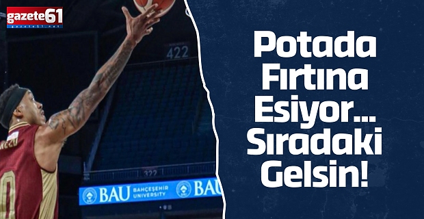 Potada Fırtına Esiyor... Sıradaki Gelsin!