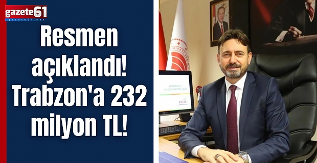 Resmen açıklandı! Trabzon'a 232 milyon TL!