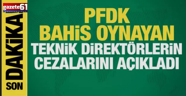 Teknik sorumlulara verilen bahis cezaları duyuruldu