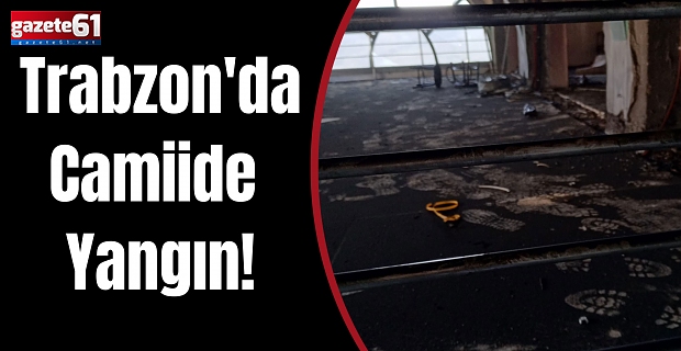 Trabzon'da Camiide Yangın!