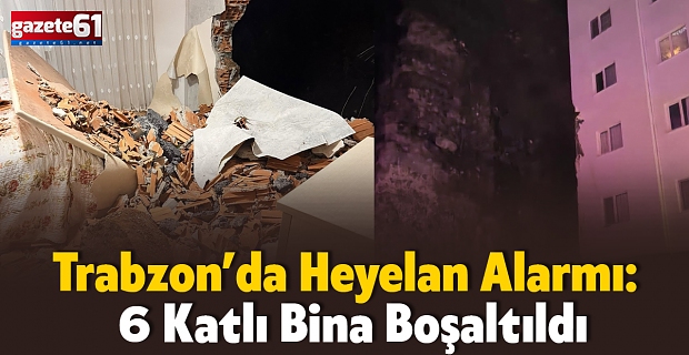 Trabzon'da Heyelan Alarmı: 6 Katlı Bina Boşaltıldı