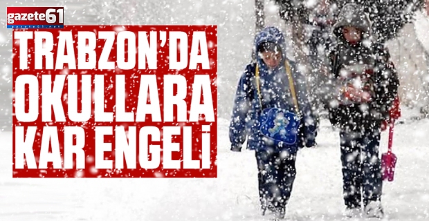 Trabzon'da Okullar tatil!