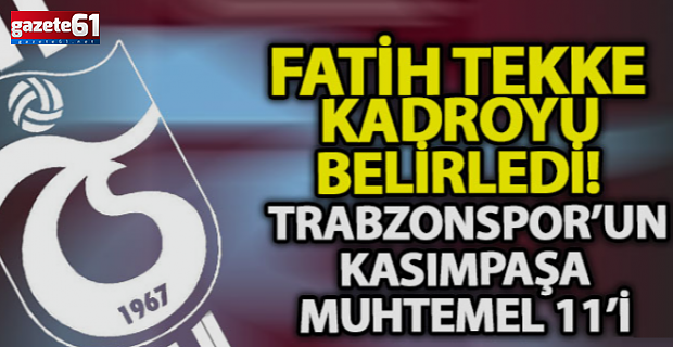 Trabzon Süper zirve aşkına! İşte Fatih Tekke'nin Kasımpaşa maçı muhtemel 11'i
