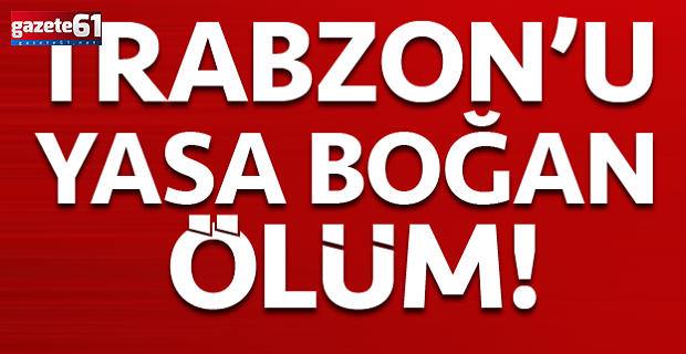 Trabzon'u yasa boğan haber: Yaşam mücadelesini kaybetti