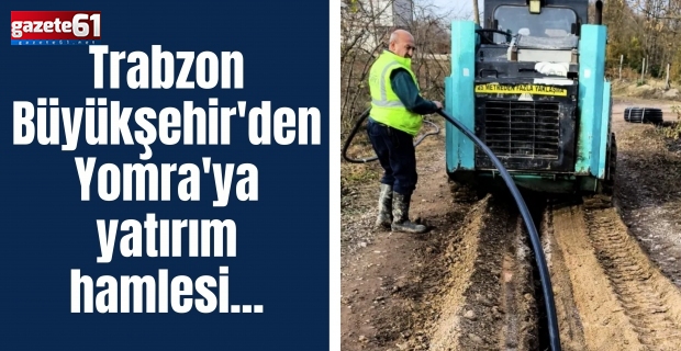 Trabzon Büyükşehir'den Yomra'ya yatırım hamlesi...