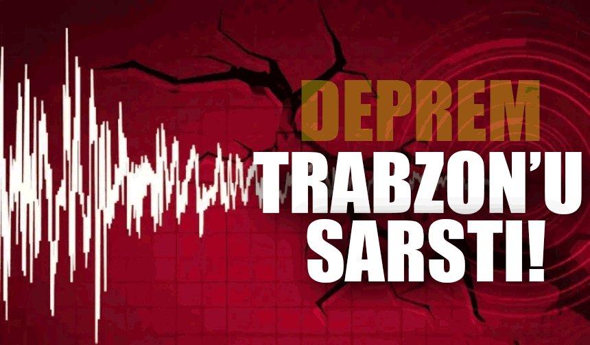 Trabzon'da Deprem!