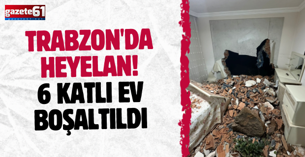 Trabzon'da Heyelan Alarmı: 6 Katlı Bina Boşaltıldı