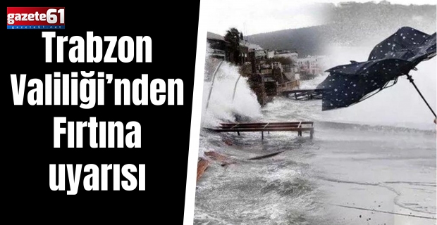 Trabzon Valiliği’nden Fırtına uyarısı