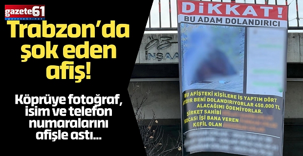 Trabzon’da şok eden afiş!Köprüye fotoğraf, isim ve telefon numaralarını afişle astı...