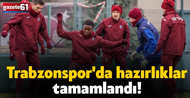 Trabzonspor'da hazırlıklar tamamlandı!