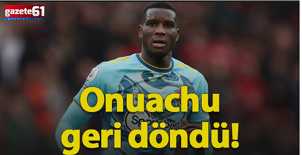 Trabzonspor'da Onuachu geri döndü!