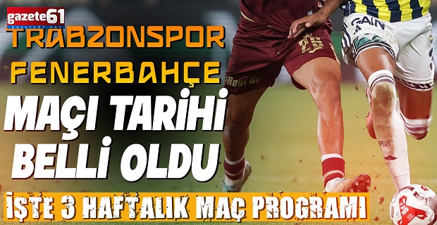 Trabzonspor – Fenerbahçe maçı tarihi belli oldu: İşte 3 haftalık maç programı