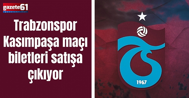Trabzonspor Kasımpaşa maçı biletleri satışa çıkıyor