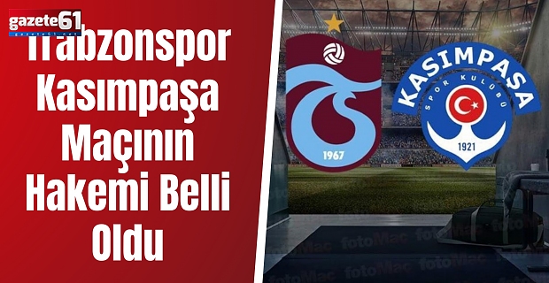 Trabzonspor – Kasımpaşa Maçının Hakemi Belli Oldu