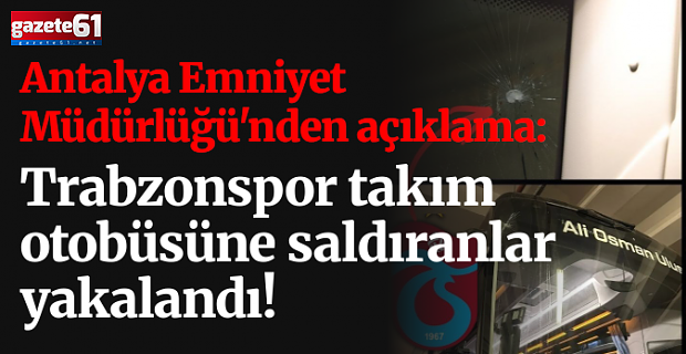 Trabzonspor otobüsüne saldıran 2 kişi yakalandı