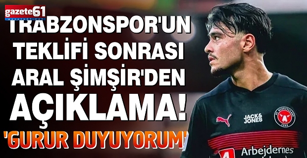 Trabzonspor'un teklifi sonrası Aral Şimşir'den açıklama! 'Gurur duyuyorum'