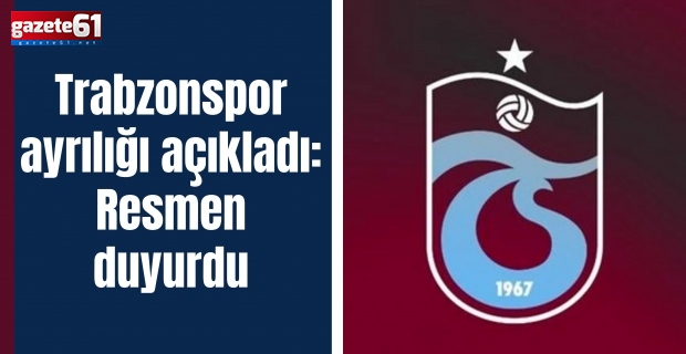 Trabzonspor ayrılığı açıkladı: Resmen duyurdu