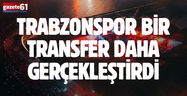 Trabzonspor bir transfer daha gerçekleştirdi