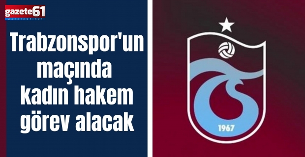 Trabzonspor'un maçında kadın hakem görev alacak