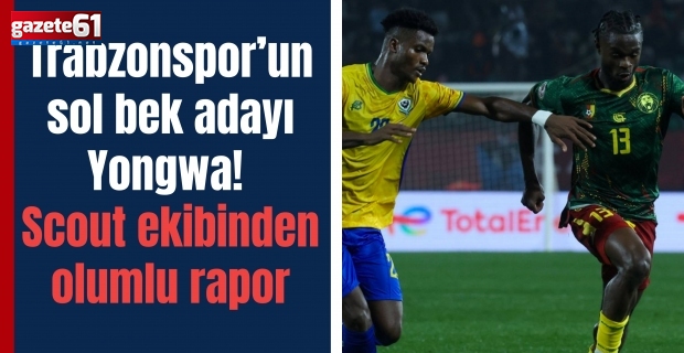 Trabzonspor’un sol bek adayı Yongwa! Scout ekibinden olumlu rapor
