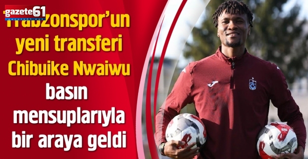 Trabzonspor’un yeni transferi Chibuike Nwaiwu, Mehmet Ali Yılmaz Tesisleri’nde basın mensuplarıyla bir araya geldi.