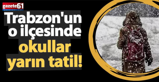 Trabzon’un o ilçesinde okullar tatil!