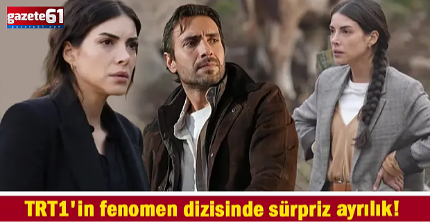 TRT1'in fenomen dizisinde sürpriz ayrılık! İzleyiciyi şaşırtan veda...
