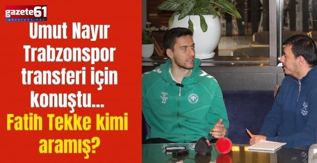 Umut Nayır Trabzonspor transferi için konuştu... Fatih Tekke kimi aramış?