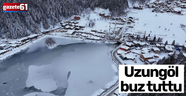 Uzungöl buz tuttu!