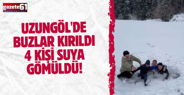 Uzungöl'de buzlar kırıldı 4 kişi suya gömüldü!