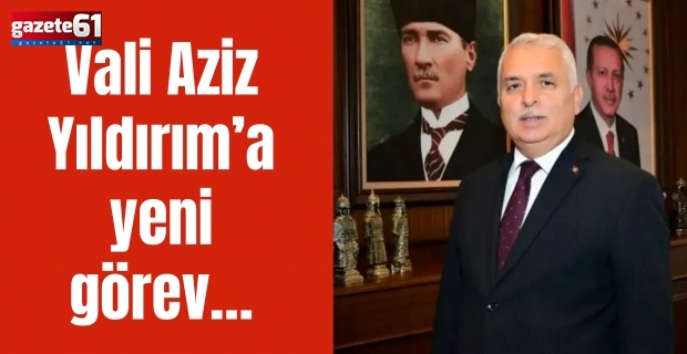Vali Aziz Yıldırım’a yeni görev…