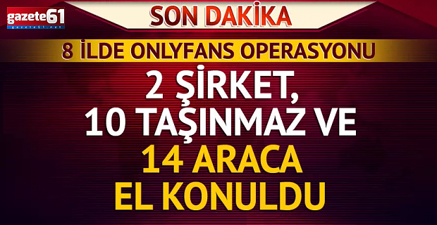 8 ilde 25 şüpheliye OnlyFans operasyonu!