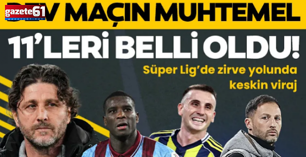 Akyazı'da 6 puanlık derbi! İşte Trabzonspor-Fenerbahçe maçının muhtemel 11'leri